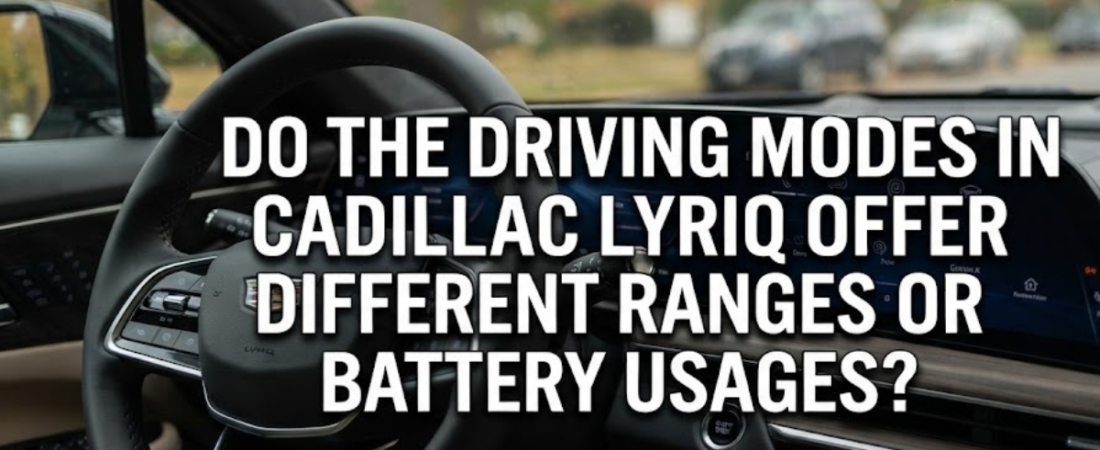 Do the Driving Modes in Cadillac LYRIQ Offer Different Ranges or Battery Usages?
